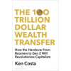The 100 Trillion Dollar Wealth Transfer The 100 Trillion Dollar Wealth Transfer