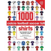 1000 Football Shirts Revised and Updated 1000 Football Shirts Revised and Updated