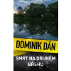 Smrt na druhém břehu - Dominik Dán Smrt na druhém břehu - Dominik Dán