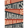 The Politics of Language - David Beaver, Jason Stanley The Politics of Language - David Beaver, Jason Stanley