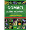 Domácí léčebné prostředky – Praktický domácí lékař - Doležalová Alena Domácí léčebné prostředky – Praktický domácí lékař - Doležalová Alena