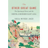 The Other Great Game: The Opening of Korea and the Birth of Modern East Asia The Other Great Game: The Opening of Korea and the Birth of Modern East Asia