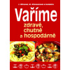Vaříme zdravě, chutně a hospodárně - 19. vydání, v EMG 2. přeprac. a doplněné vydání - Maryna, Joza Břízová, Klimentová a kolektiv Vaříme zdravě, chutně a hospodárně - 19. vydání, v EMG 2. přeprac. a doplněné vydání - Maryna, Joza Břízová, Klimentová a kolektiv