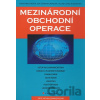 Mezinárodní obchodní operace - Hana Machková, Eva Černohlávková, Alexej Sato a kol. Mezinárodní obchodní operace - Hana Machková, Eva Černohlávková, Alexej Sato a kol.