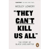 They Cant Kill Us All: The Story of Black Lives Matter - Wesley Lowery, Penguin They Cant Kill Us All: The Story of Black Lives Matter - Wesley Lowery, Penguin
