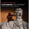 Capturing the Moment - Michael Freeman Capturing the Moment - Michael Freeman