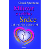 Milovat z celého srdce - Chuck Spezzano Milovat z celého srdce - Chuck Spezzano