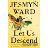 Let Us Descend (Oprah's Book Club) - Jesmyn Ward Let Us Descend (Oprah's Book Club) - Jesmyn Ward