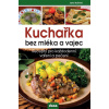 Kuchařka bez mléka a vajec - Recepty pro každodenní vaření a pečení - Jana Buštová Kuchařka bez mléka a vajec - Recepty pro každodenní vaření a pečení - Jana Buštová