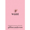 Want - Gillian Anderson, Bloomsbury Publishing PLC Want - Gillian Anderson, Bloomsbury Publishing PLC