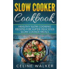 Slow Cooker Cookbook Slow Cooker Cookbook