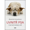 Uvnitř psa - Co psi vidí, čenichají a vědí - Horowitzová Alexandra Uvnitř psa - Co psi vidí, čenichají a vědí - Horowitzová Alexandra