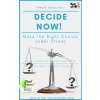 Decide now! Make the Right Choice under Stress Decide now! Make the Right Choice under Stress
