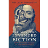 The Man Who Invented Fiction The Man Who Invented Fiction