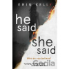 He Said/She Said - Erin Kelly He Said/She Said - Erin Kelly