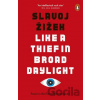 Like a Thief in Broad Daylight - Slavoj Žižek Like a Thief in Broad Daylight - Slavoj Žižek