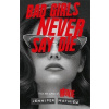Bad Girls Never Say Die Bad Girls Never Say Die
