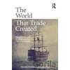 The World That Trade Created - Kenneth Pomeranz, Steven Topik The World That Trade Created - Kenneth Pomeranz, Steven Topik