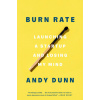 Burn Rate: Launching a Startup and Losing My Mind Burn Rate: Launching a Startup and Losing My Mind