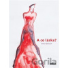 A co láska? - Šárka Šišková A co láska? - Šárka Šišková