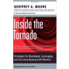 Inside the Tornado: Strategies for Developing, Leveraging, and Surviving Hypergrowth Markets - Geoffrey A. Moore Inside the Tornado: Strategies for Developing, Leveraging, and Surviving Hypergrowth Markets - Geoffrey A. Moore