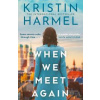 When We Meet Again - Kristin Harmel, Headline Publishing Group When We Meet Again - Kristin Harmel, Headline Publishing Group