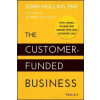 The Customer-Funded Business - Start, Finance, or Grow Your Company with Your Customers' Cash The Customer-Funded Business - Start, Finance, or Grow Your Company with Your Customers' Cash