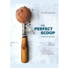 The Perfect Scoop - David Lebovitz, Ten Speed Press The Perfect Scoop - David Lebovitz, Ten Speed Press