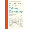 Tell Me Everything - Elizabeth Strout Tell Me Everything - Elizabeth Strout