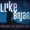 CD Luke Bryan: Born Here Live Here Die Here Deluxe Edition DLX CD Luke Bryan: Born Here Live Here Die Here Deluxe Edition DLX