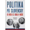 Politika po slovensky - Od únosu cez Gorilu k vražde - Kolektív autorov Politika po slovensky - Od únosu cez Gorilu k vražde - Kolektív autorov