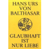Glaubhaft ist nur Liebe (Hans U. von Balthasar)(Brožovaná) Glaubhaft ist nur Liebe (Hans U. von Balthasar)(Brožovaná)
