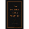 100 Poems That Matter - Andrews McMeel 100 Poems That Matter - Andrews McMeel