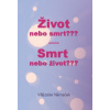 Život nebo smrt??? Smrt nebo život??? Život nebo smrt??? Smrt nebo život???