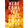Here Come the Dogs - Omar Musa Here Come the Dogs - Omar Musa
