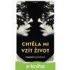 E-kniha Chtěla mi vzít život - Magdaléna Lunáková E-kniha Chtěla mi vzít život - Magdaléna Lunáková