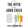 The Myth of the ADHD Child - Thomas Armstrong The Myth of the ADHD Child - Thomas Armstrong