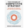 The Future of Competitive Strategy The Future of Competitive Strategy