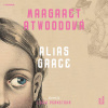Alias Grace - Margaret Atwood Alias Grace - Margaret Atwood