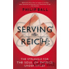 Serving the Reich - Philip Ball Serving the Reich - Philip Ball