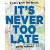 It's Never Too Late - Dallas Clayton It's Never Too Late - Dallas Clayton