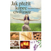 Jak přežít konec civilizace - Magdaléna Vožická Jak přežít konec civilizace - Magdaléna Vožická