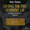 Lifting the Fire Hydrant Lid: a Female Firefighter Memoir (EN) Lifting the Fire Hydrant Lid: a Female Firefighter Memoir (EN)