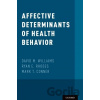 Affective Determinants of Health Behavior - David M. Williams, Ryan E. Rhodes, Mark T. Conner Affective Determinants of Health Behavior - David M. Williams, Ryan E. Rhodes, Mark T. Conner