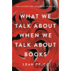 What We Talk About When We Talk About Books - Leah Price What We Talk About When We Talk About Books - Leah Price