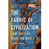 The Fabric of Civilization - Virginia Postrel The Fabric of Civilization - Virginia Postrel