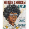 Shirley Chisholm Dared - Alicia Williams, April Harrison Shirley Chisholm Dared - Alicia Williams, April Harrison