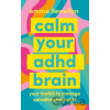 Calm Your ADHD Brain - Emma Llewellyn Calm Your ADHD Brain - Emma Llewellyn