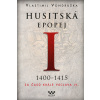 Husitská epopej I. 1400-1450 - Za časů krále Václava IV. - Vlastimil Vondruška Husitská epopej I. 1400-1450 - Za časů krále Václava IV. - Vlastimil Vondruška