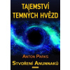 Tajemství temných hvězd - Stvoření Anunnaků - Anton Parks Tajemství temných hvězd - Stvoření Anunnaků - Anton Parks